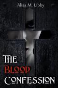 The Blood Confession by Alisa M. Libby