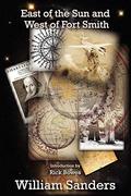 East of the Sun and West of Fort Smith by William Sanders