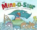 The Mine-O-Saur by Sudipta Bardhan-Quallen, David H. Clark