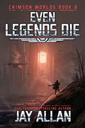 Even Legends Die by Jay Allan
