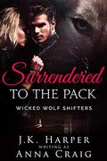 Surrendered to the Pack (Wicked Wolf Shifters #1) by Anna Craig