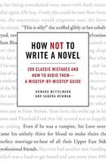 How Not to Write a Novel: 200 Classic Mistakes and How to Avoid Them—A Misstep-by-Misstep Guide by Sandra Newman