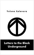 Letters to the Black Underground by Yelena Calavera