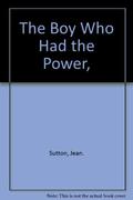 The Boy Who Had the Power by Jean Sutton