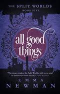 All Good Things (The Split Worlds #5) by Emma Newman