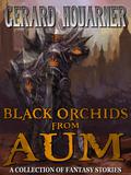 Black Orchids from Aum by Gerard Daniel Houarner