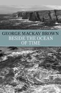 Beside the Ocean of Time by George Mackay Brown