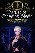 The Use: of Changing Magic (Changing Magic #1) by D.L. Carter