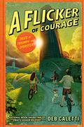 A Flicker of Courage (Tales of Triumph and Disaster! #1) by Deb Caletti