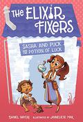 Sasha and Puck and the Potion of Luck (The Elixir Fixers #1) by Daniel Nayeri