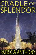 Cradle of Splendor by Patricia Anthony