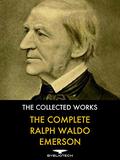 The Complete Ralph Waldo Emerson: The Collected Works by Ralph Waldo Emerson