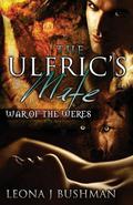 The Ulfric's Mate (War of the Weres #1) by Leona Bushman