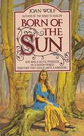 Born of the Sun by Joan Wolf