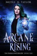 Arcane Rising (The Darkland Druids #1) by Nicole R. Taylor