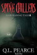 Spine Chillers: Hair-Raising Tales Book One by Q.L. Pearce