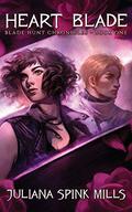 Heart Blade (Blade Hunt Chronicles #1) by Juliana Spink Mills