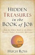 Hidden Treasures in the Book of Job: How the Oldest Book in the Bible Answers Today's Scientific Questions by Hugh Ross
