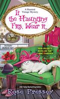If the Haunting Fits, Wear It (A Haunted Vintage Mystery #5) by Rose Pressey Betancourt