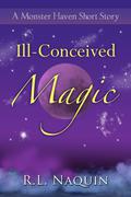 Ill-Conceived Magic by R.L. Naquin