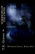 Warriors of the Cross (Warrior #1) by T.R. Graves