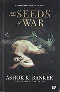 The Seeds of War by Ashok K. Banker