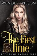 The First Time (Rogues of Everly Prep #1) by Wendi L. Wilson