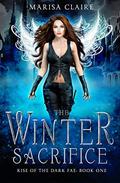 The Winter Sacrifice (Rise of the Dark Fae #1) by Marisa Claire