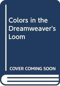 Colors in the Dreamweaver's Loom (Colors in the Dreamweaver's Loom #1) by Beth Hilgartner