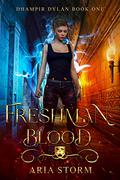 Freashman Blood (Dhampir Dylan #1) by Aria Storm
