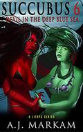 Devil In The Deep Blue Sea (Succubus #6) by A.J. Markam
