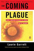 The Coming Plague: Newly Emerging Diseases in a World Out of Balance by Laurie Garrett