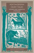 Postmodern Fairy Tales: Gender and Narrative Strategies by Cristina Bacchilega