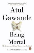 Being Mortal: Medicine and What Matters in the End by Atul Gawande