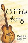 Caitlin's Song (Carson Chronicles #4) by John A. Heldt