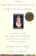 The Spirit Catches You and You Fall Down: A Hmong Child, Her American Doctors, and the Collision of Two Cultures by Anne Fadiman