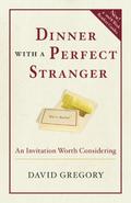 Dinner with a Perfect Stranger: An Invitation Worth Considering by David Gregory