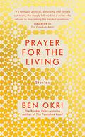 A Prayer for the Living by Ben Okri