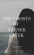 The Ghosts of Varner Creek by Michael Weems