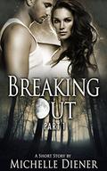 Breaking Out: Part I by Michelle Diener
