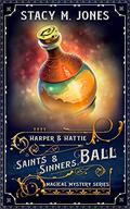 Saints & Sinners Ball  (Harper & Hattie Magical Mystery Book 1) by Stacy M. Jones