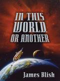 In This World, or Another by James Blish