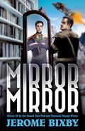 Mirror, Mirror: Classic SF Stories by the Star Trek and Fantastic Voyage Author by Jerome Bixby