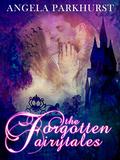 The Forgotten Fairytales by Angela Parkhurst