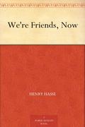 We're Friends, Now by Henry Hasse