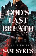 God's Last Breath (Bring Down Heaven #3) by Sam Sykes