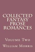 Collected Fantasy Prose Romances Volume Two by William Morris