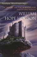 The House on the Borderland and Other Novels by William Hope Hodgson, China Miéville