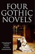 Four Gothic Novels: The Castle of Otranto; Vathek; The Monk; Frankenstein by Matthew Gregory Lewis