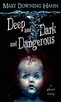 Deep and Dark and Dangerous  (A Ghost Story) by Mary Downing Hahn